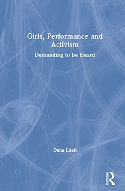 Book cover of: Girls, Performance, and Activism. By: Dana Edell