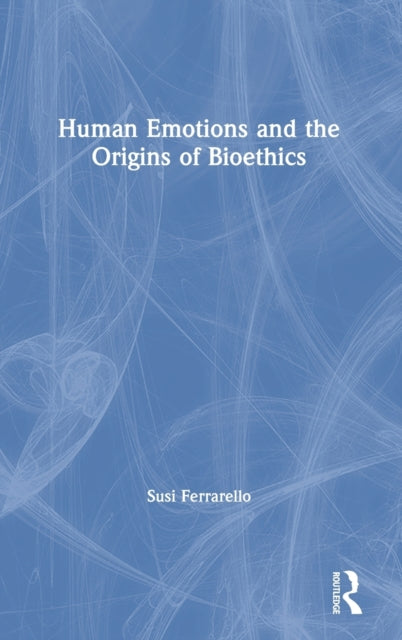 Book cover of: Human Emotions and the Origins of Bioethics. By: Susi Ferrarello