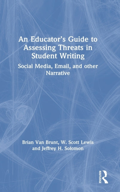 Book cover of: Educator’s Guide to Assessing Threats in Student Writing. By: Brian Van Brunt