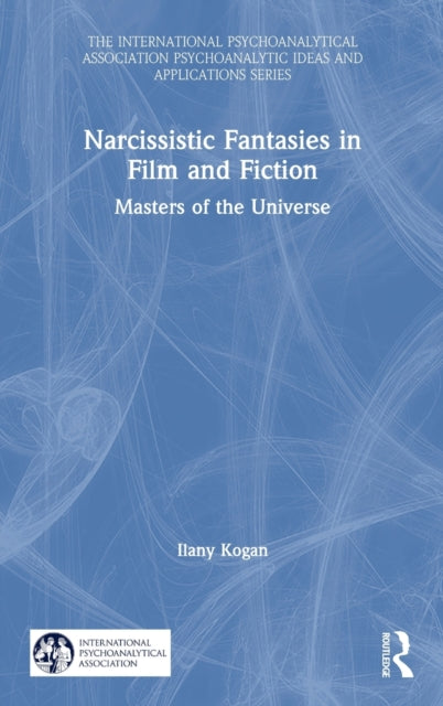 Book cover of: Narcissistic Fantasies in Film and Fiction. By: Ilany Kogan
