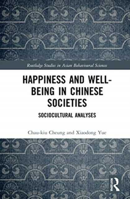 Book cover of: Happiness and Well-Being in Chinese Societies. By: Chau-kiu Cheung