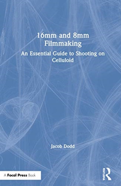 Book cover of: 16mm and 8mm Filmmaking. By: Jacob Dodd