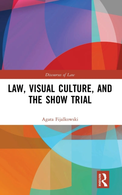 Book cover of: Law, Visual Culture, and the Show Trial. By: Agata Fijalkowski