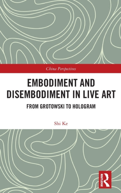 Book cover of: Embodiment and Disembodiment in Live Art. By: Ke Shi