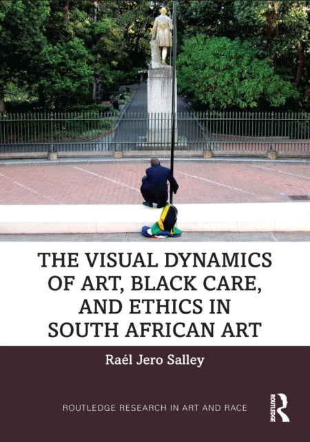 Book cover of: Visual Dynamics of Art, Black Care, and Ethics in South African Art