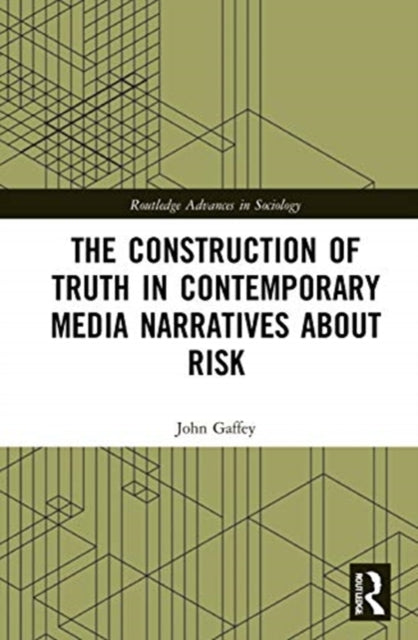 Book cover of: Construction of Truth in Contemporary Media Narratives about Risk. By: John Gaffey