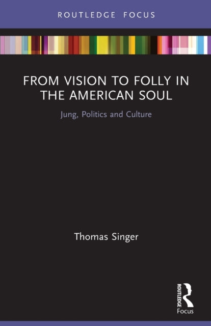 Book cover of: From Vision to Folly in the American Soul. By: Thomas Singer