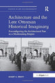 Book cover of: Architecture and the Late Ottoman Historical Imaginary. By: Ahmet A. Ersoy