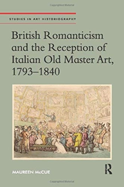 Book cover of: British Romanticism and the Reception of Italian Old Master Art, 1793-1840. By: Maureen McCue