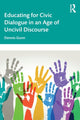 Book cover of: Educating for Civic Dialogue in an Age of Uncivil Discourse. By: Dennis Gunn