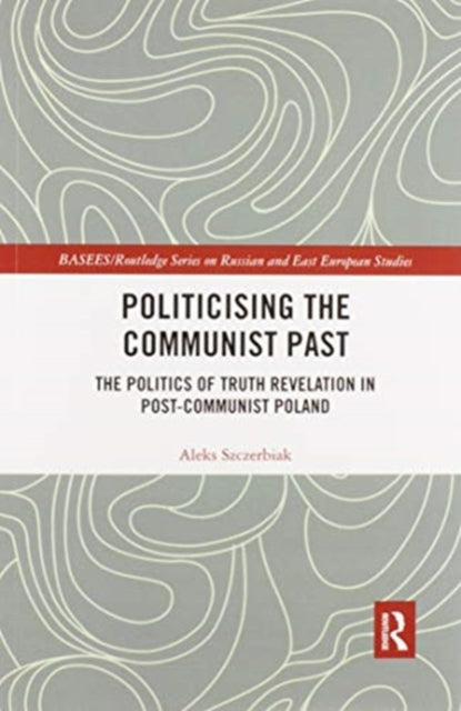 Book cover of: Politicising the Communist Past. By: Aleks Szczerbiak