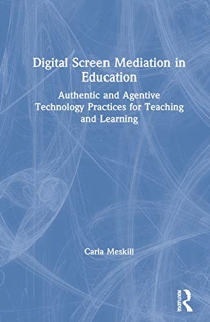 Book cover of: Digital Screen Mediation in Education. By: Carla Meskill