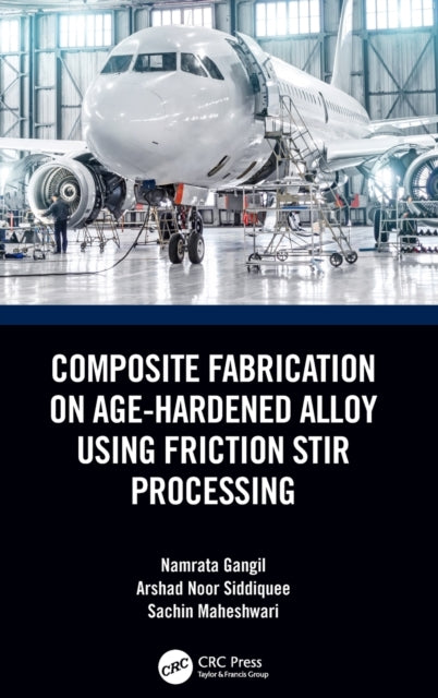 Book cover of: Composite Fabrication on Age-Hardened Alloy using Friction Stir Processing. By: Namrata Gangil