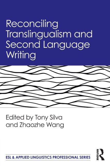 Book cover of: Reconciling Translingualism and Second Language Writing. By: Tony Silva