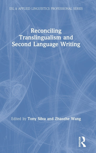 Book cover of: Reconciling Translingualism and Second Language Writing. By: Tony Silva