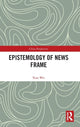 Book cover of: Epistemology of News Frame. By: Wei Xiao