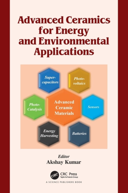 Book cover of: Advanced Ceramics for Energy and Environmental Applications. By: Akshay Kumar