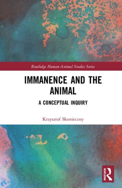Book cover of: Immanence and the Animal. By: Krzysztof Skonieczny