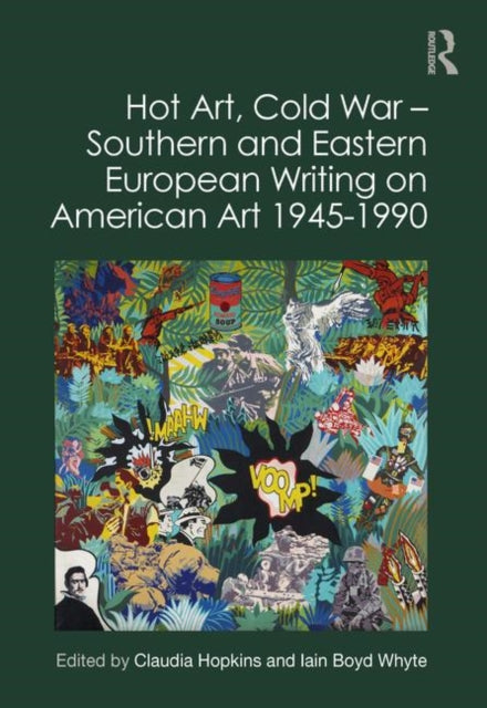 Book cover of: Hot Art, Cold War – Southern and Eastern European Writing on American Art 1945-1990. By: Claudia Hopkins
