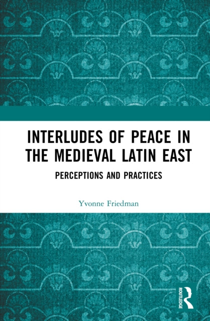 Book cover of: Interludes of Peace in the Medieval Latin East