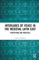 Book cover of: Interludes of Peace in the Medieval Latin East