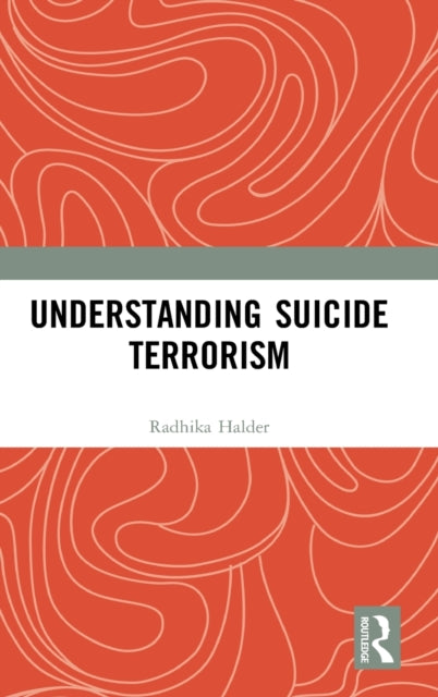 Book cover of: Understanding Suicide Terrorism. By: Radhika Halder