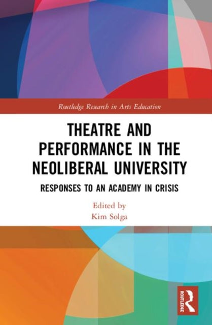 Book cover of: Theatre and Performance in the Neoliberal University. By: Kim Solga