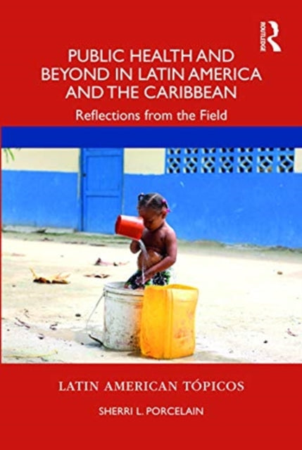 Book cover of: Public Health and Beyond in Latin America and the Caribbean. By: Sherri L. Porcelain