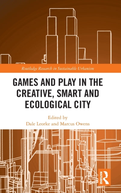 Book cover of: Games and Play in the Creative, Smart and Ecological City. By: Dale Leorke