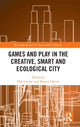 Book cover of: Games and Play in the Creative, Smart and Ecological City. By: Dale Leorke