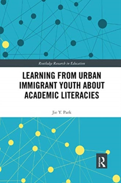 Book cover of: Learning from Urban Immigrant Youth About Academic Literacies. By: Jie Y. Park