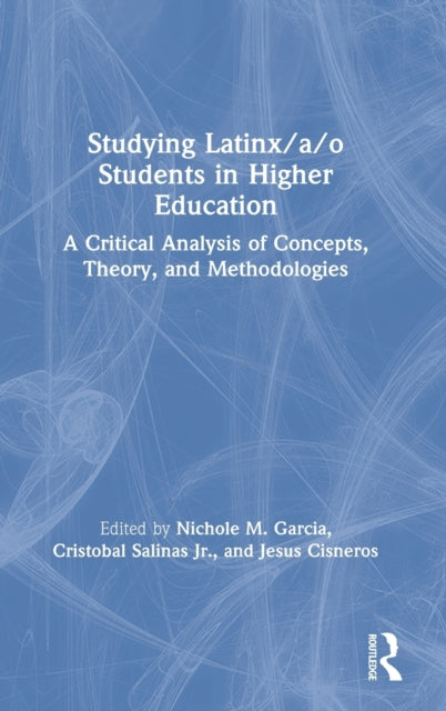 Book cover of: Studying Latinx/a/o Students in Higher Education. By: Nichole M. Garcia