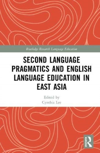 Book cover of: Second Language Pragmatics and English Language Education in East Asia. By: Cynthia Lee