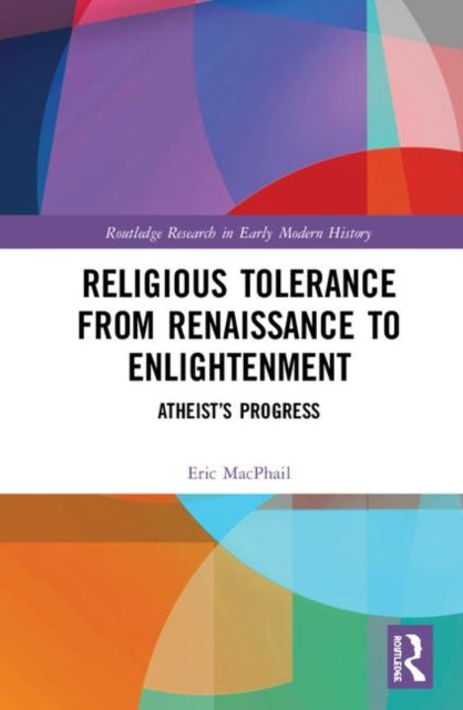 Book cover of: Religious Tolerance from Renaissance to Enlightenment. By: Eric MacPhail