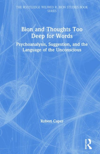 Book cover of: Bion and Thoughts Too Deep for Words. By: Robert Caper