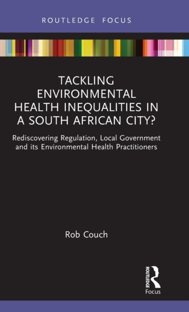 Book cover of: Tackling Environmental Health Inequalities in a South African City?. By: Rob Couch