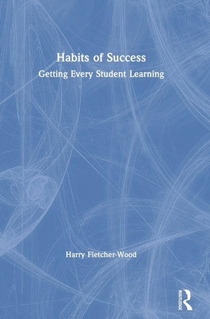 Book cover of: Habits of Success: Getting Every Student Learning. By: Harry Fletcher-Wood