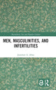 Book cover of: Men, Masculinities, and Infertilities. By: Jonathan A. Allan