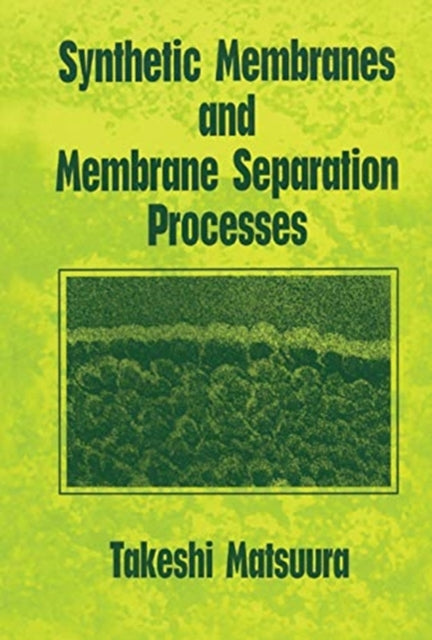 Book cover of: Synthetic Membranes and Membrane Separation Processes. By: Takeshi Matsuura