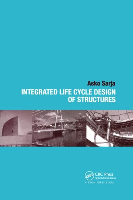 Book cover of: Integrated Life Cycle Design of Structures. By: Asko Sarja
