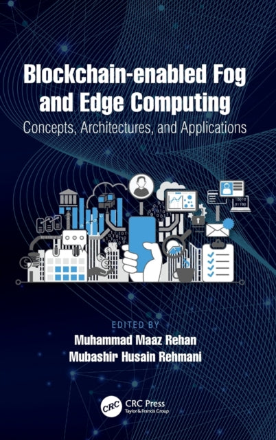 Book cover of: Blockchain-enabled Fog and Edge Computing: Concepts, Architectures and Applications. By: Muhammad Maaz Rehan