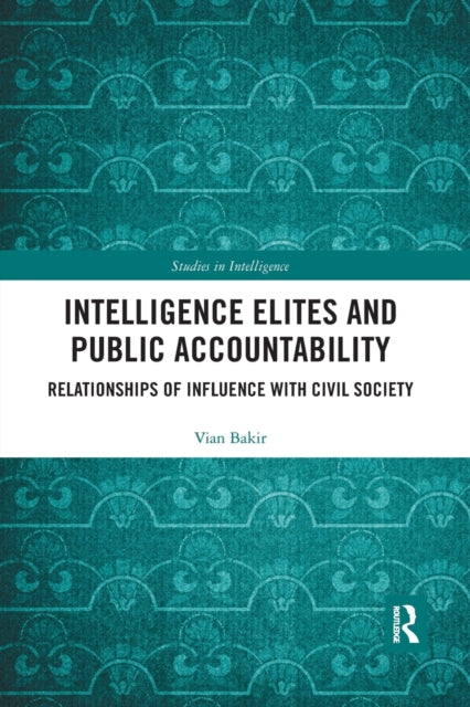 Book cover of: Intelligence Elites and Public Accountability. By: Vian Bakir
