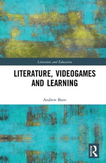 Book cover of: Literature, Videogames and Learning. By: Andrew Burn