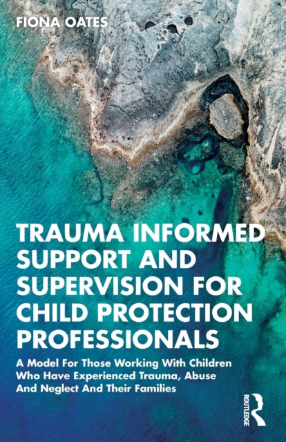 Book cover of: Trauma Informed Support and Supervision for Child Protection Professionals. By: Fiona Oates