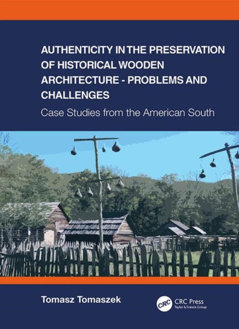 Book cover of: Authenticity in the Preservation of Historical Wooden Architecture - Problems and Challenges. By: Tomasz Tomaszek