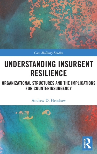 Book cover of: Understanding Insurgent Resilience. By: Andrew Henshaw