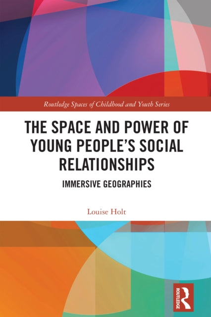 Book cover of: Space and Power of Young People's Social Relationships. By: Louise Holt