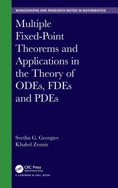 Book cover of: Multiple Fixed-Point Theorems and Applications in the Theory of ODEs, FDEs and PDEs. By: Svetlin G. Georgiev