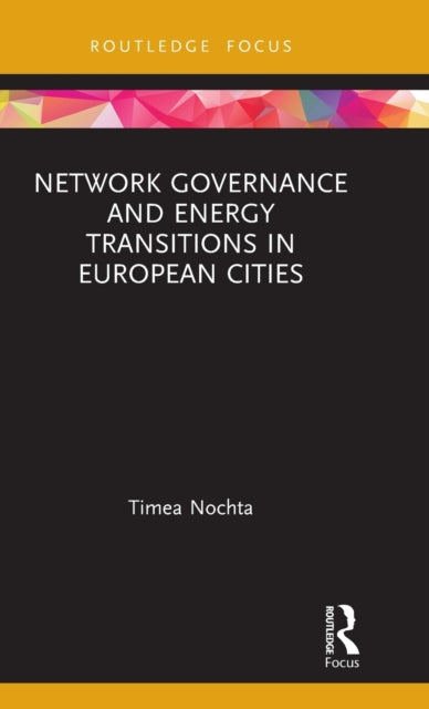 Book cover of: Network Governance and Energy Transitions in European Cities. By: Timea Nochta