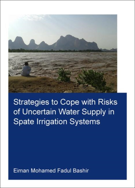 Book cover of: Strategies to Cope with Risks of Uncertain Water Supply in Spate Irrigation Systems. By: Eiman Mohamed Fadul Bashir